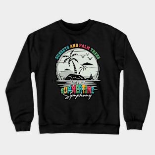 Sunsets and palm trees, That's my summertime symphony Crewneck Sweatshirt